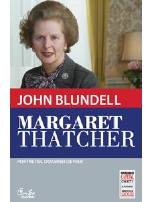 Margaret Thatcher. Portretul Doamnei de fier